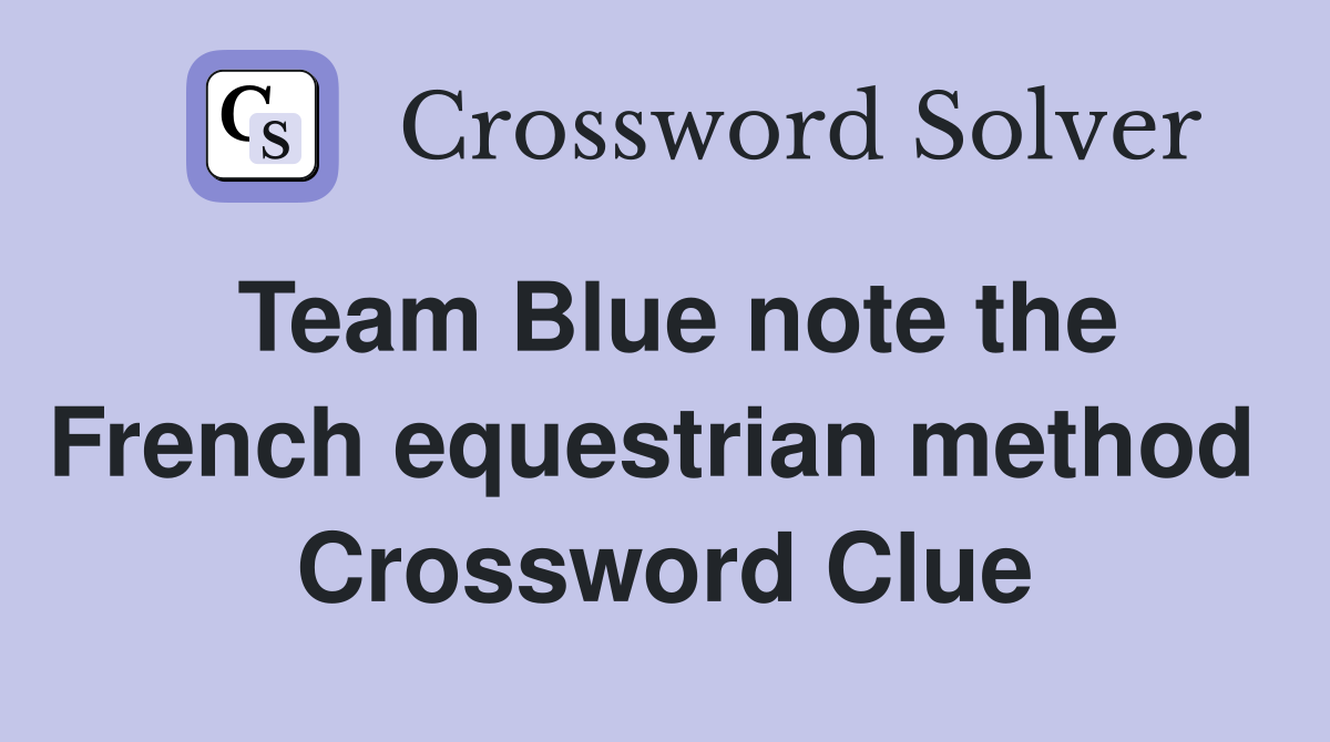 Team Blue note the French equestrian method  Crossword Clue