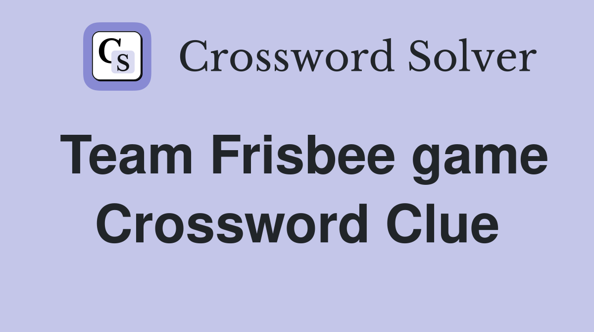 Team Frisbee game Crossword Clue