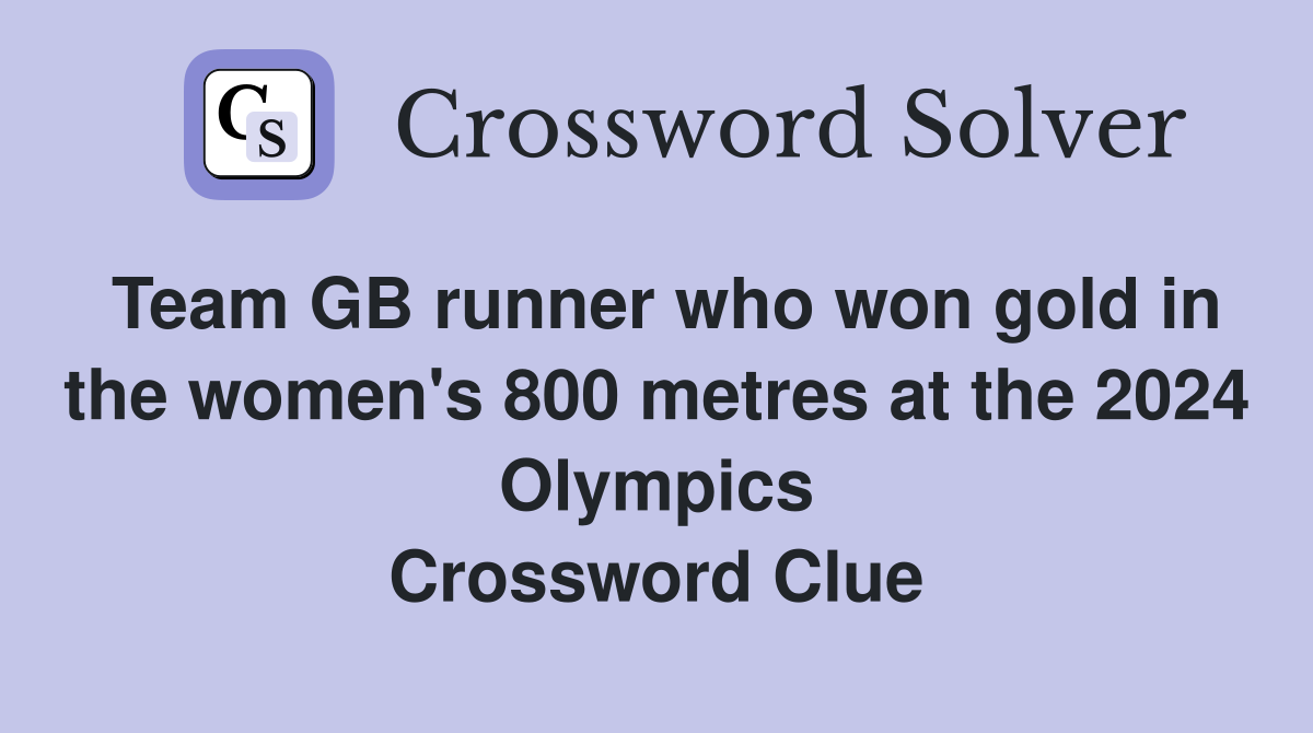 Team GB runner who won gold in the women's 800 metres at the 2024 Olympics Crossword Clue