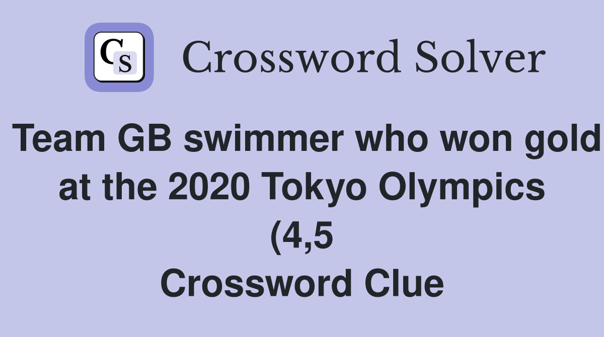Team GB swimmer who won gold at the 2020 Tokyo Olympics (4 5 Team GB swimmer who won gold at the 2020 Tokyo Olympics (4 5