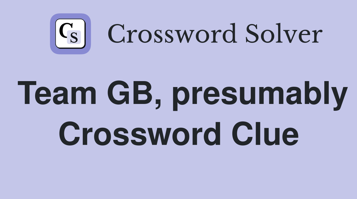Team GB, presumably Crossword Clue