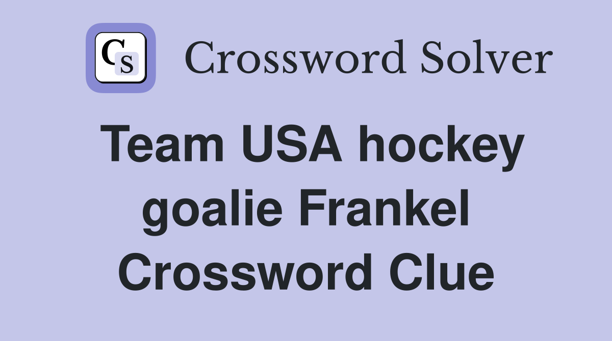 Team USA hockey goalie Frankel Crossword Clue