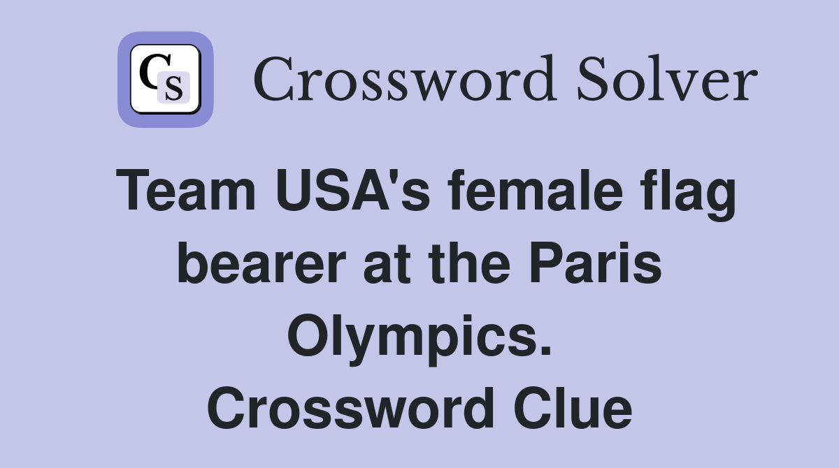 Team USA's female flag bearer at the Paris Olympics. Crossword Clue