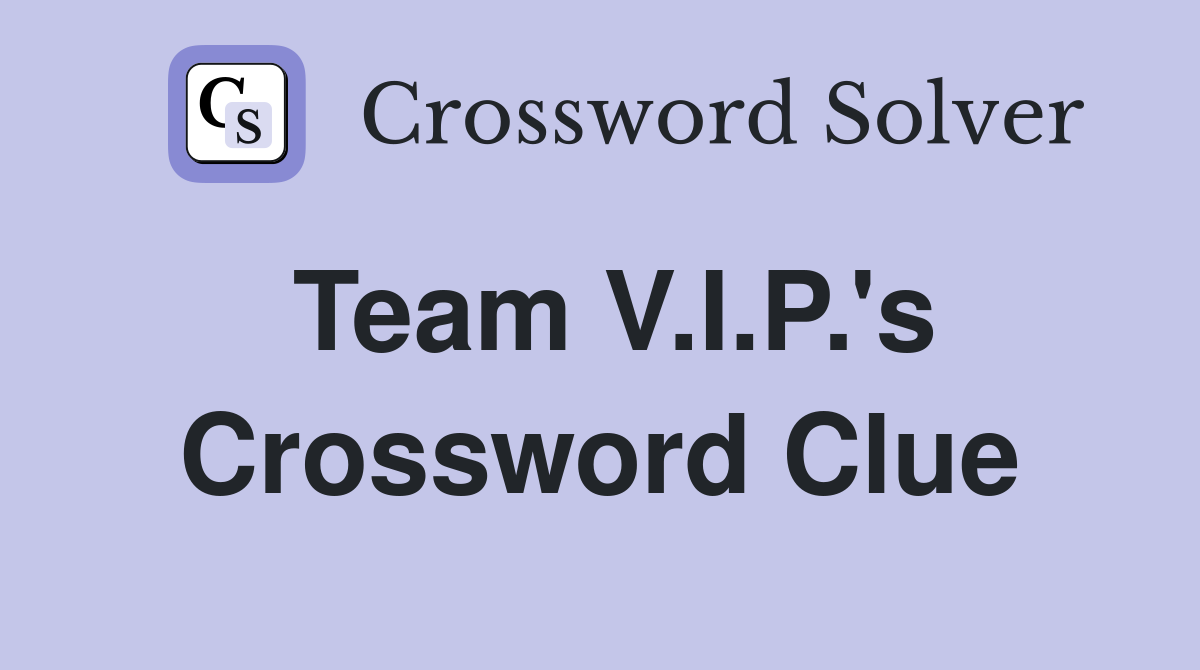 Team V.I.P.'s Crossword Clue