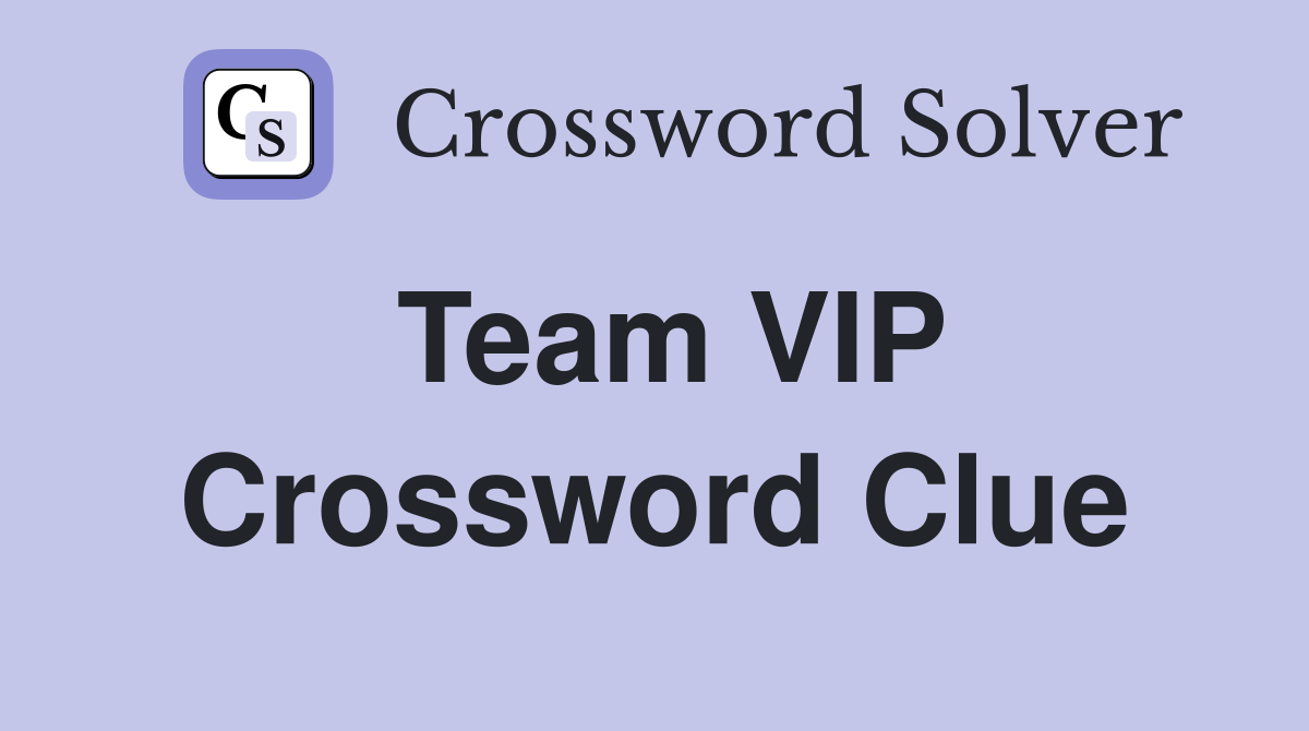 Team VIP Crossword Clue