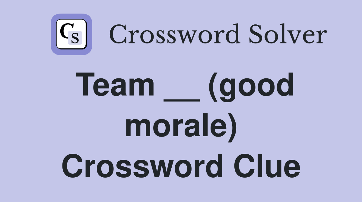 Team __ (good morale) Crossword Clue