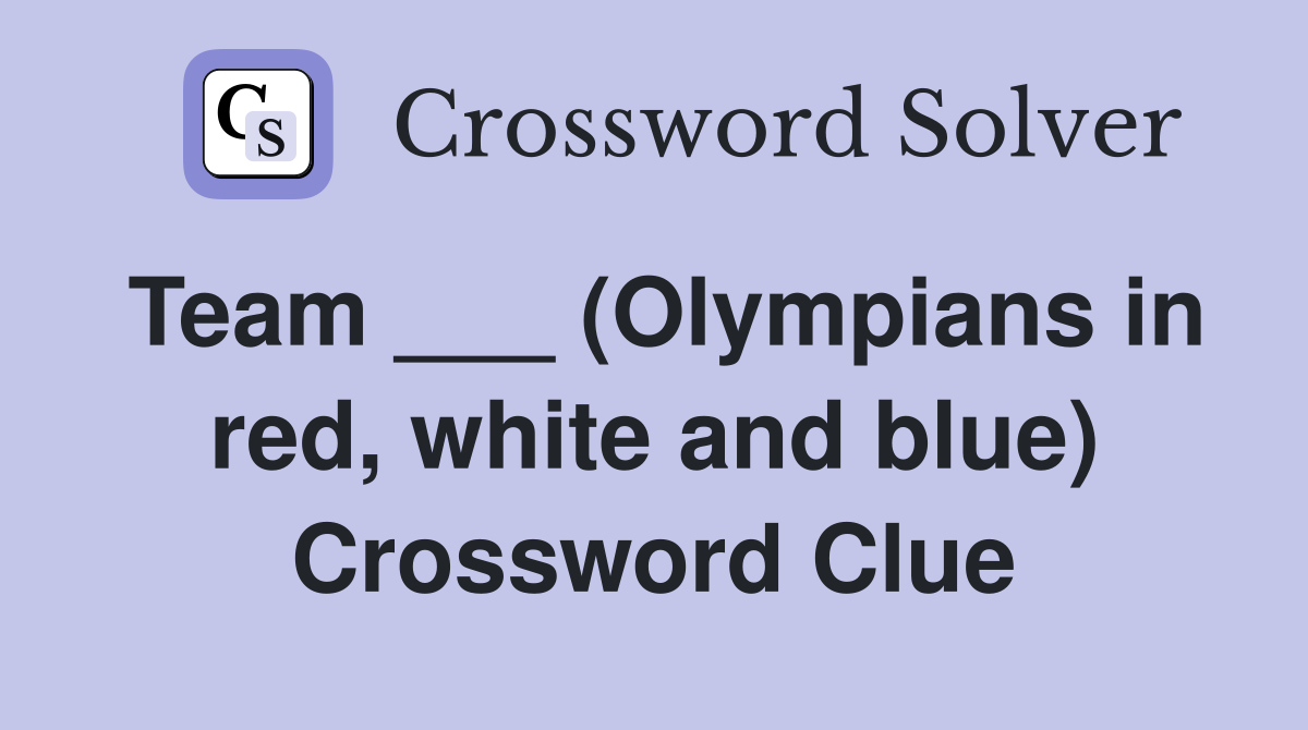 Team ___ (Olympians in red, white and blue) Crossword Clue