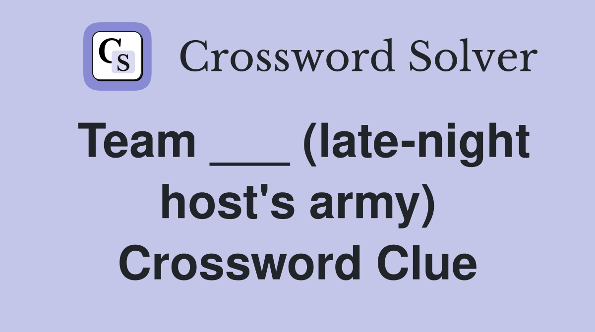 Team ___ (late-night host's army) Crossword Clue
