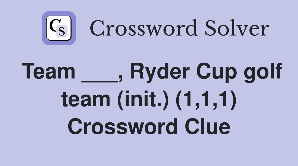 Team ___, Ryder Cup golf team (init.) (1,1,1) Crossword Clue