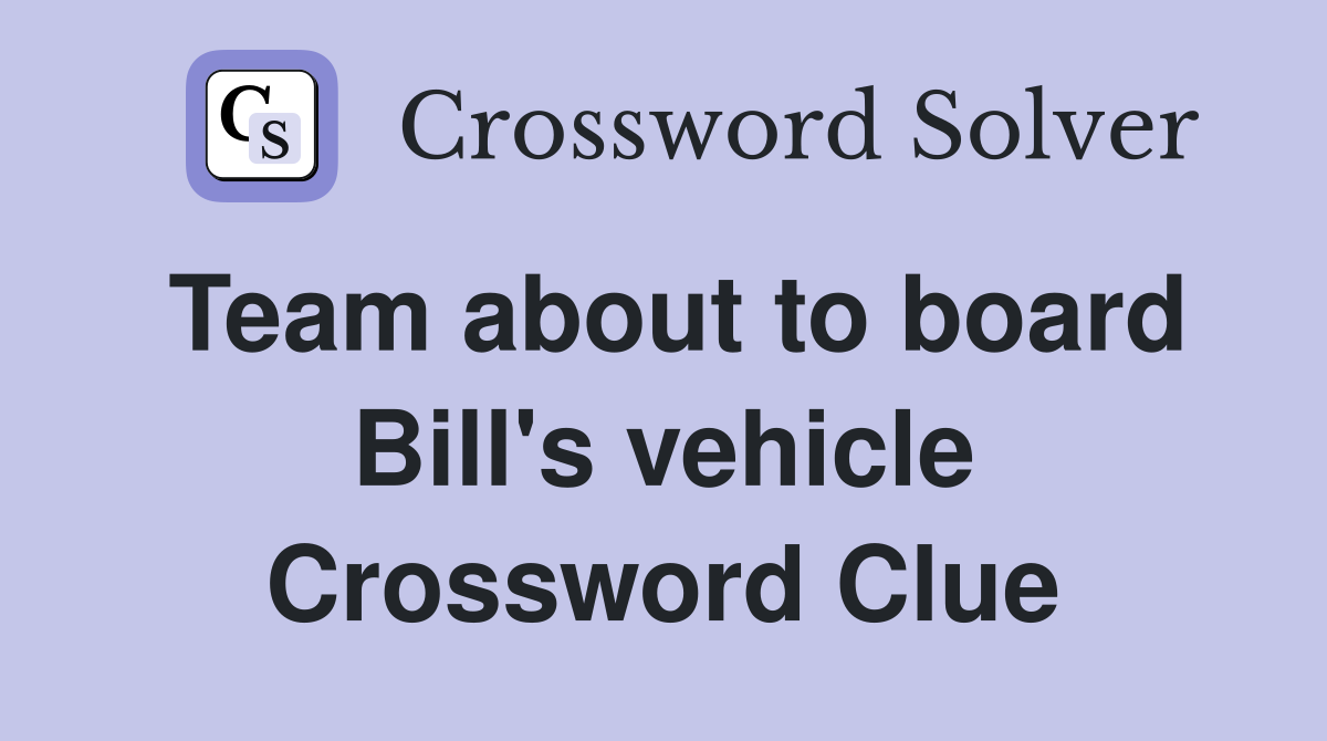 Team about to board Bill's vehicle Crossword Clue