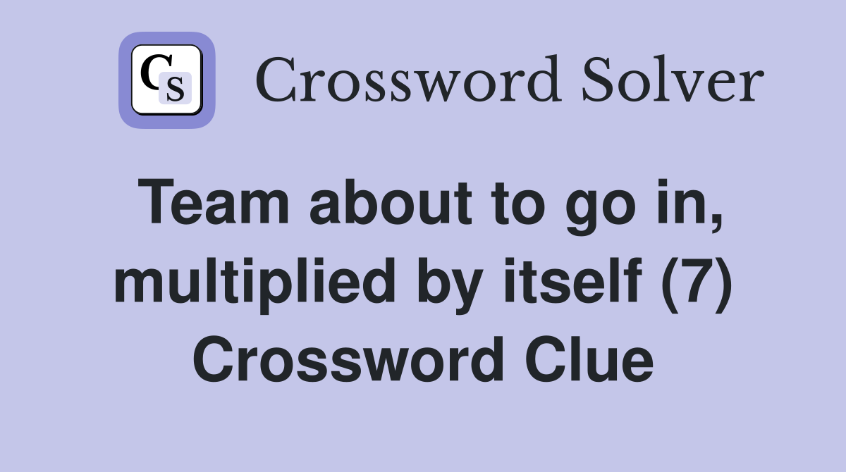 Team about to go in, multiplied by itself (7) Crossword Clue