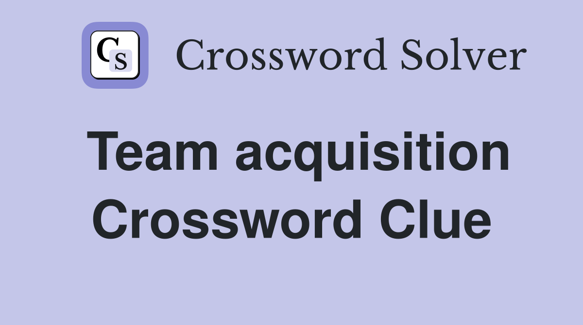 Team acquisition Crossword Clue