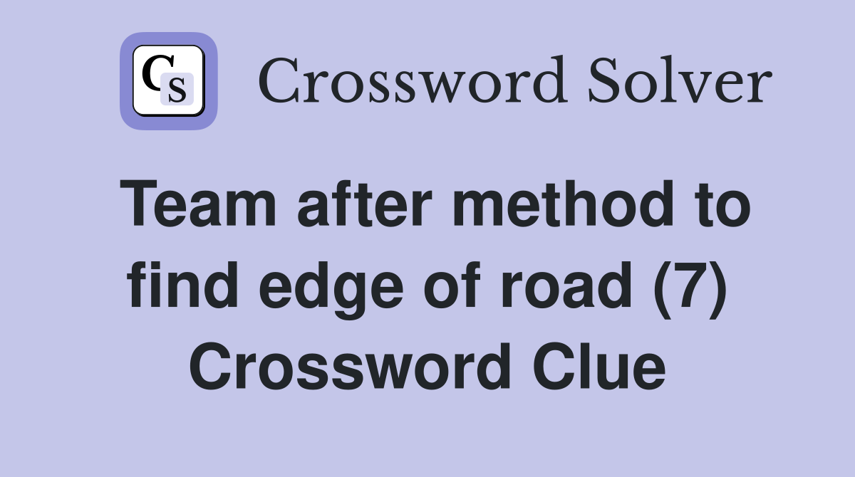 Team after method to find edge of road (7) Crossword Clue