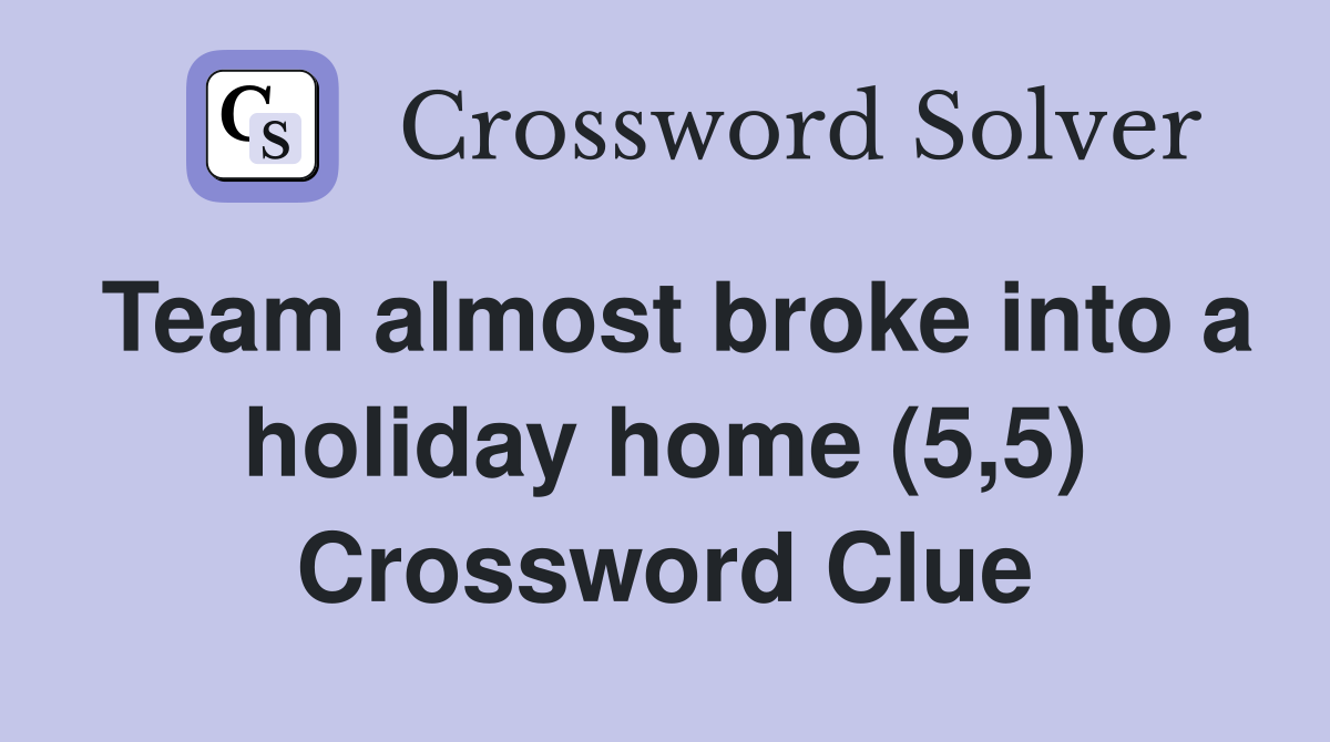 Team almost broke into a holiday home (5,5) Crossword Clue
