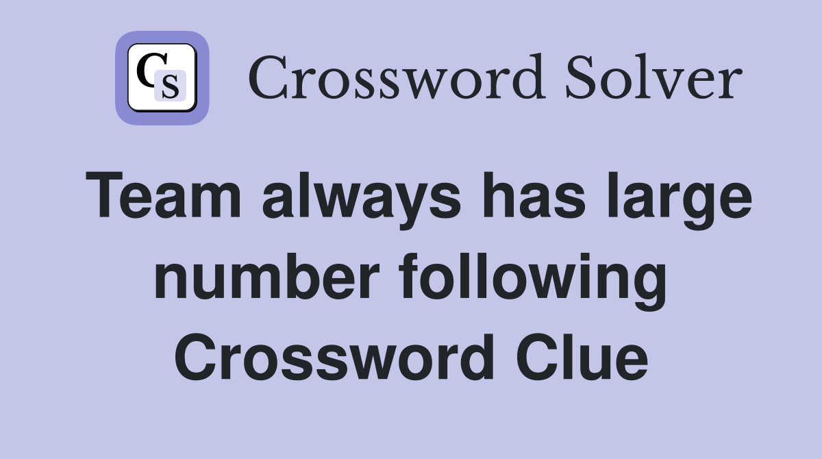 Team always has large number following Crossword Clue
