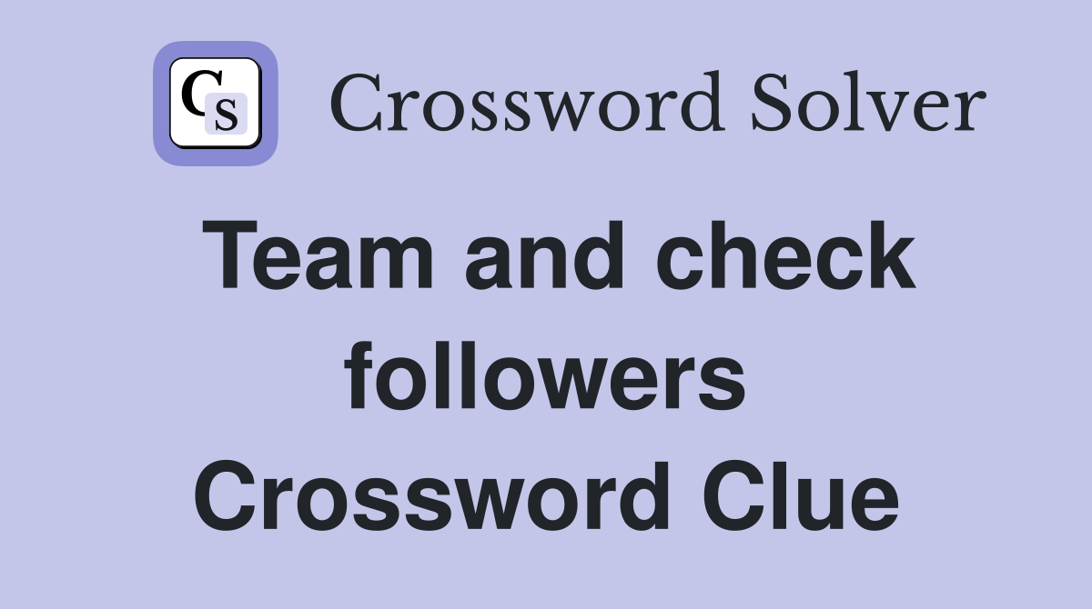 Team and check followers Crossword Clue