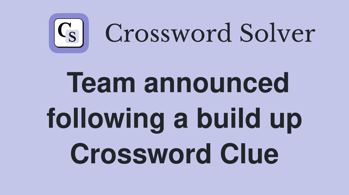 Team announced following a build up Crossword Clue