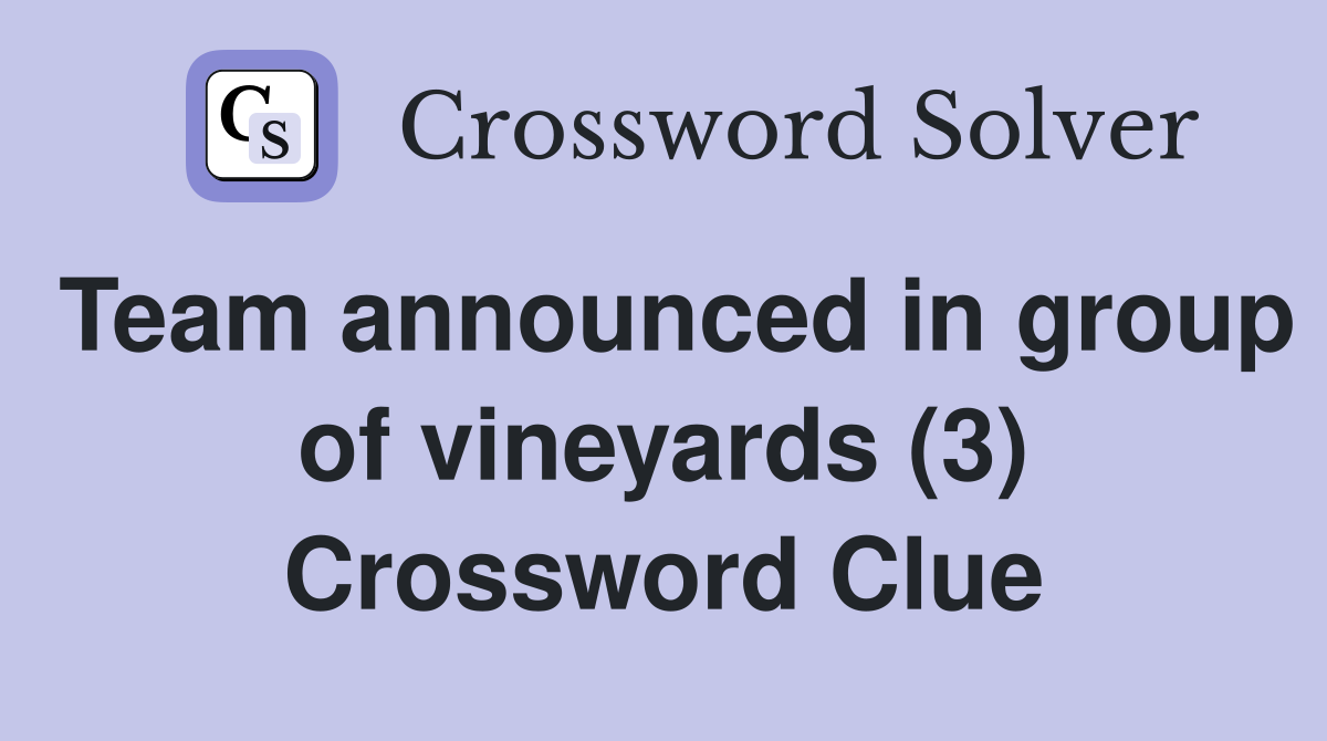 Team announced in group of vineyards (3) Crossword Clue