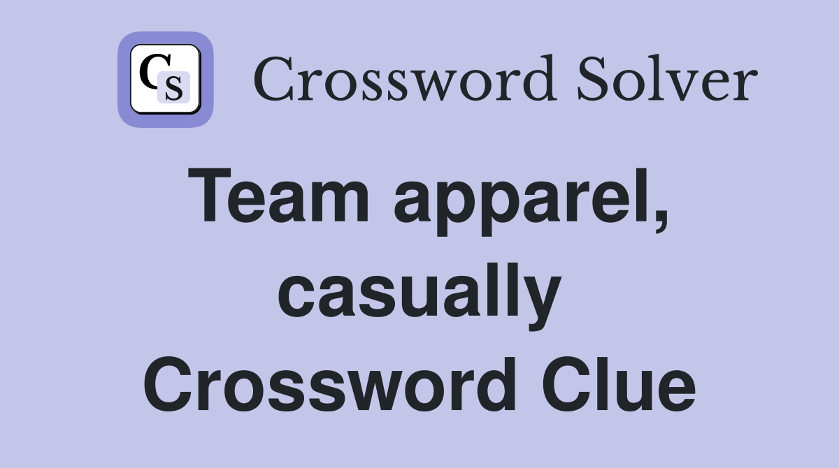 Team apparel, casually Crossword Clue