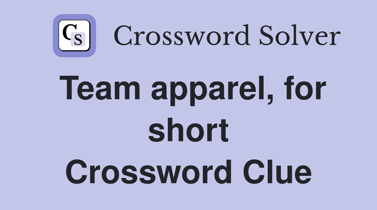 Team apparel, for short Crossword Clue