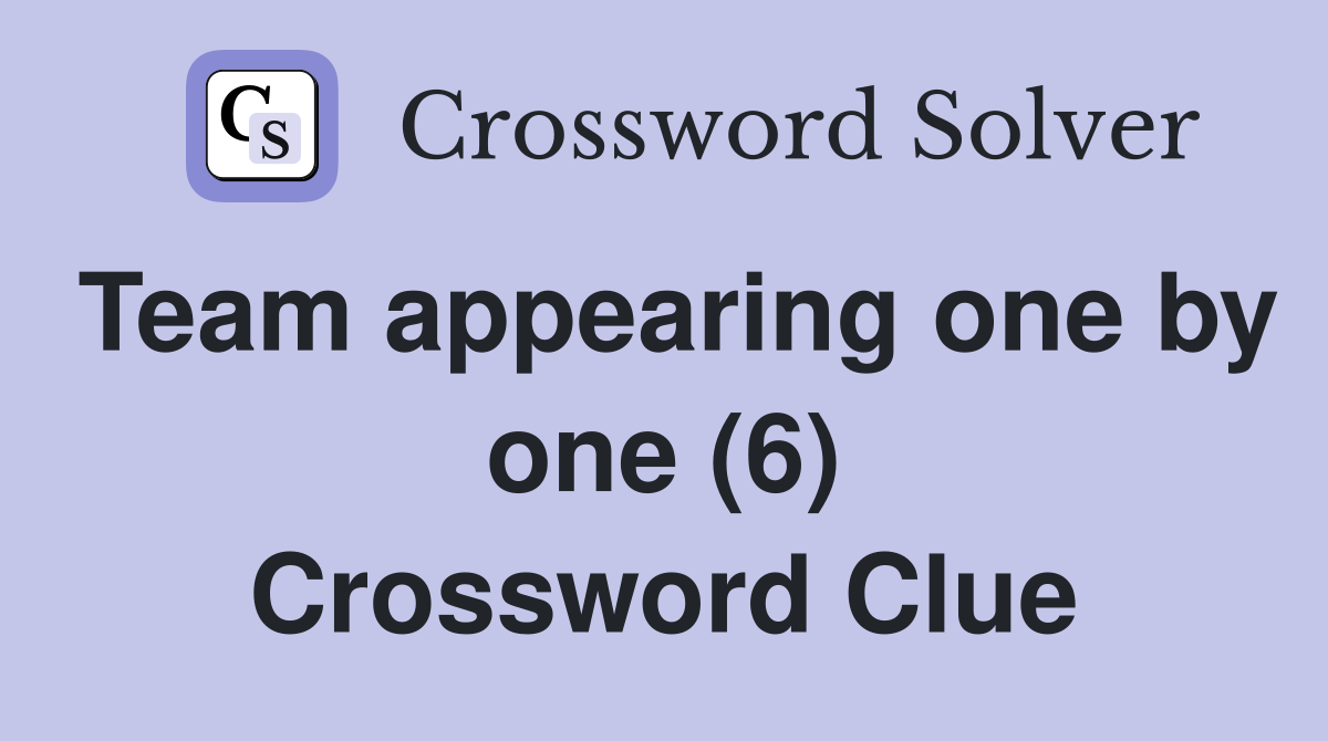 Team appearing one by one (6) Crossword Clue