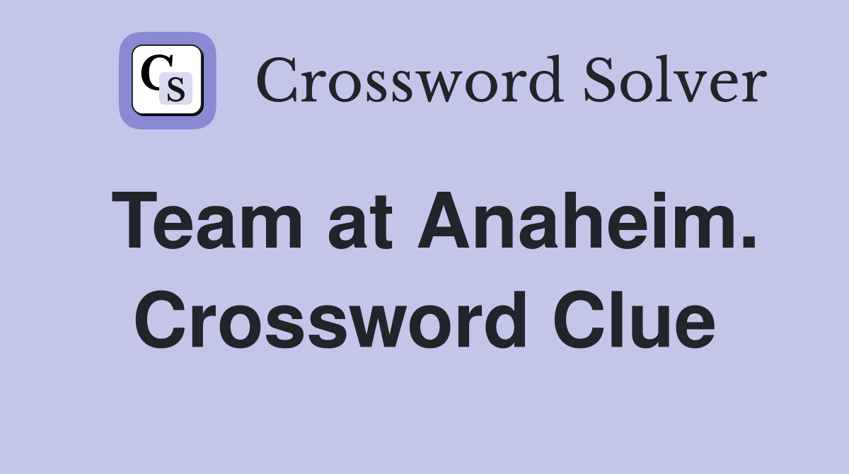 Team at Anaheim. Crossword Clue