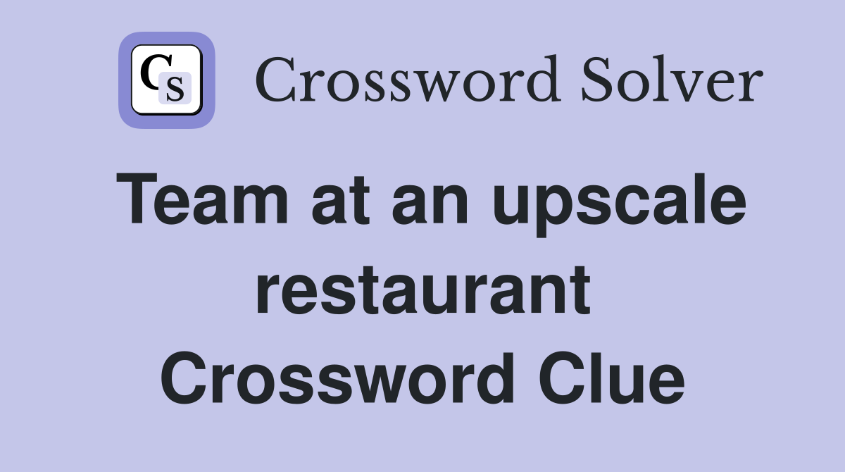 Team at an upscale restaurant Crossword Clue