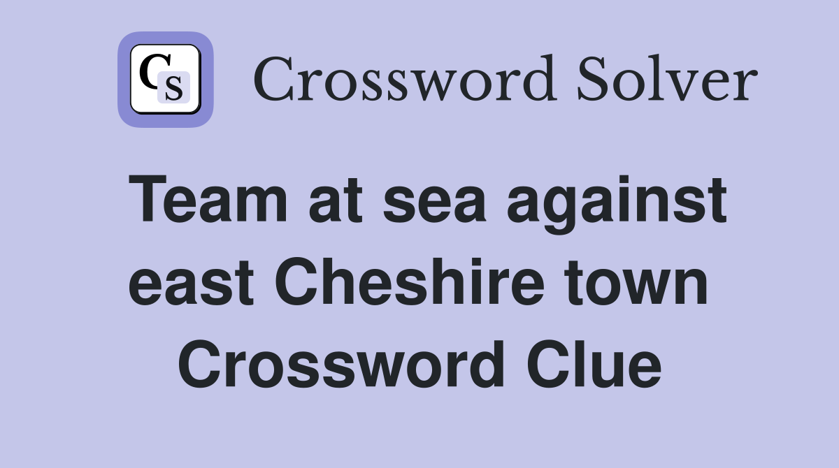 Team at sea against east Cheshire town Crossword Clue