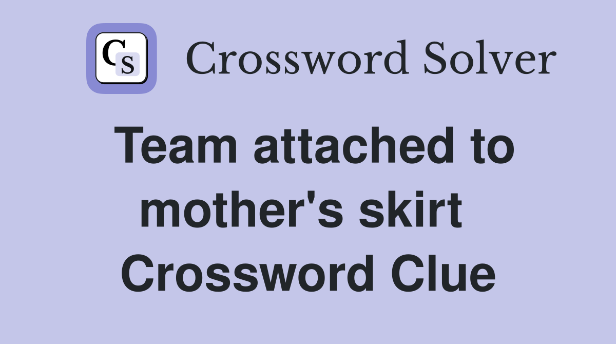 Team attached to mother's skirt  Crossword Clue