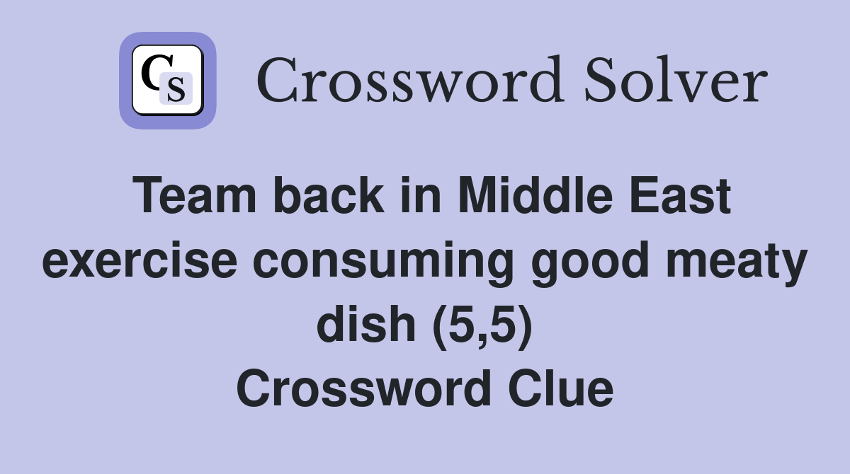 Team back in Middle East exercise consuming good meaty dish (5,5) Crossword Clue