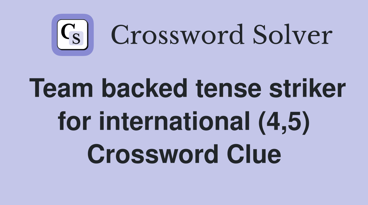 Team backed tense striker for international (4,5) Crossword Clue