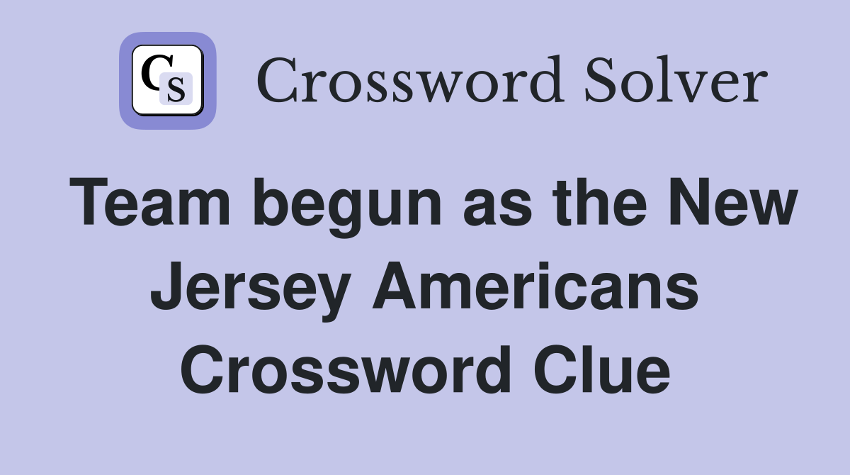 Team begun as the New Jersey Americans Crossword Clue