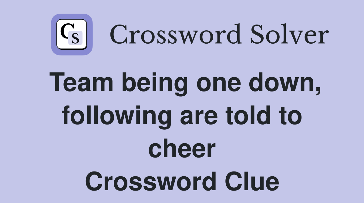Team being one down, following are told to cheer Crossword Clue