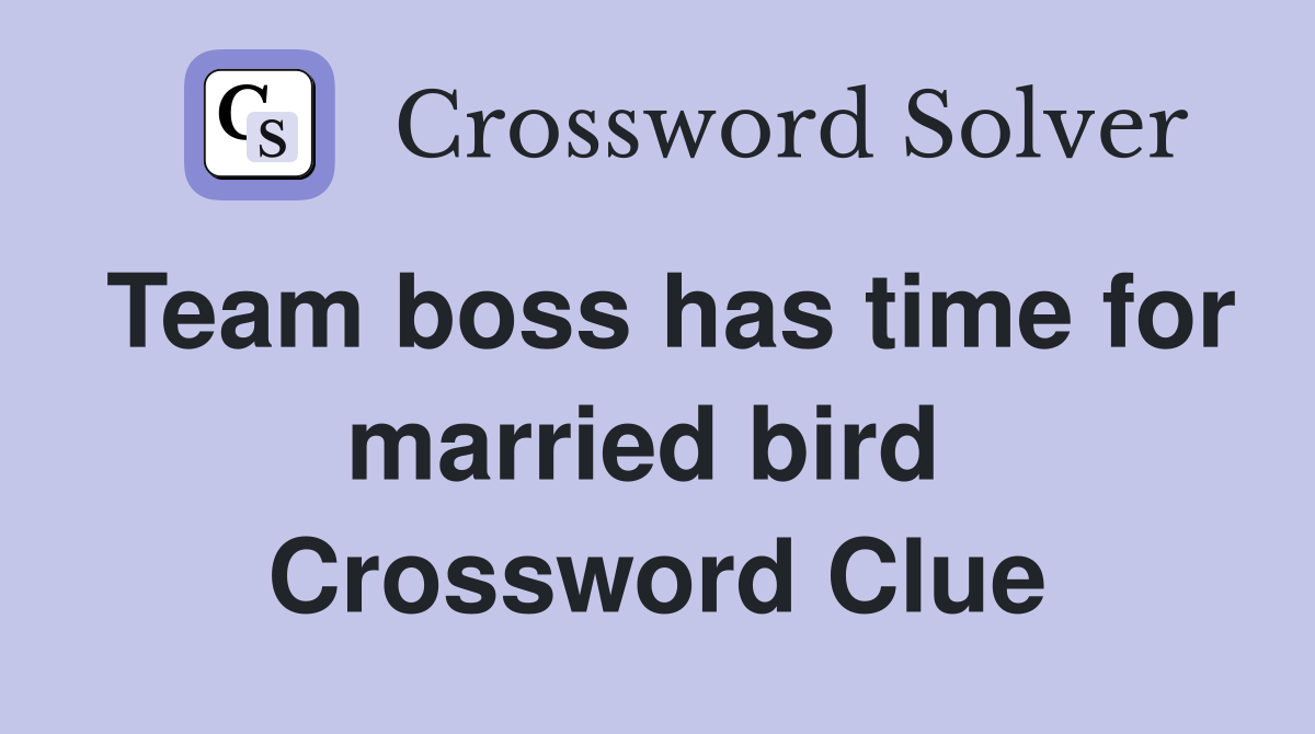 Team boss has time for married bird  Crossword Clue