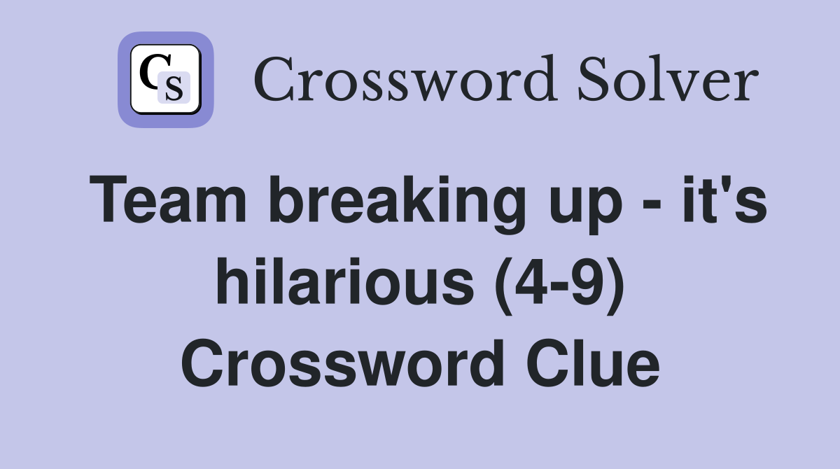 Team breaking up - it's hilarious (4-9) Crossword Clue