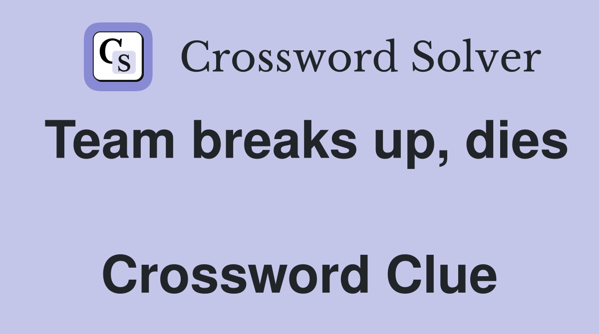 Team breaks up, dies  Crossword Clue