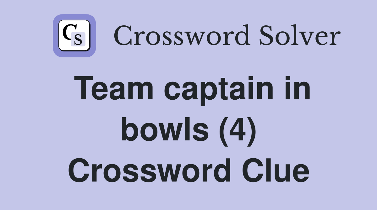 Team captain in bowls (4) Crossword Clue