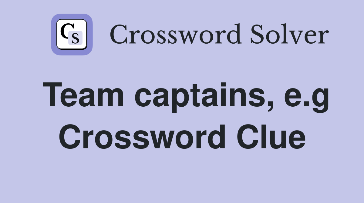 Team captains, e.g Crossword Clue