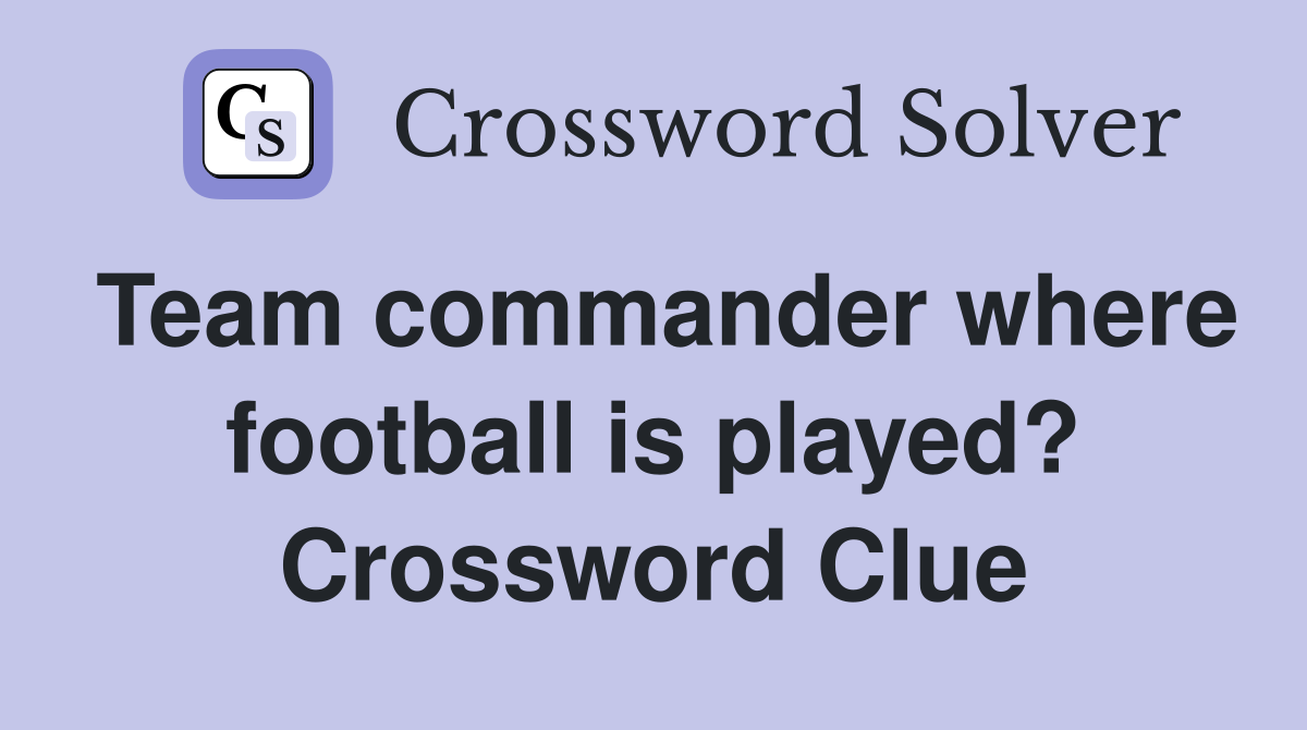 Team commander where football is played? Crossword Clue
