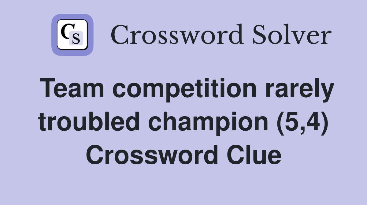 Team competition rarely troubled champion (5,4) Crossword Clue