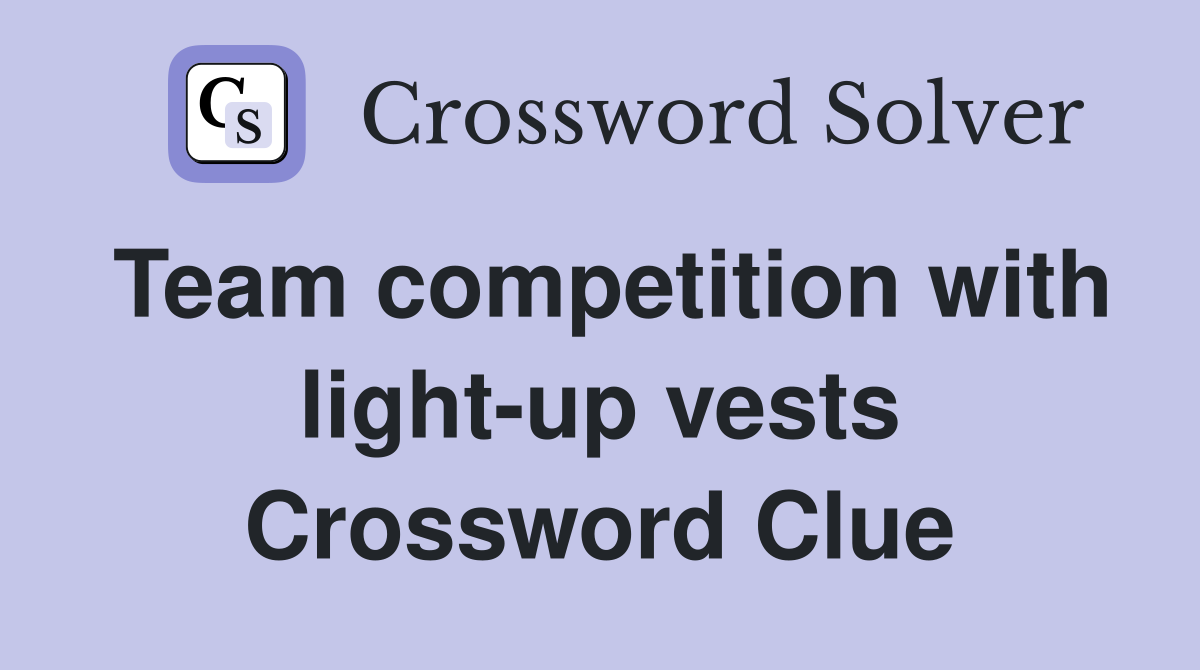 Team competition with light-up vests Crossword Clue