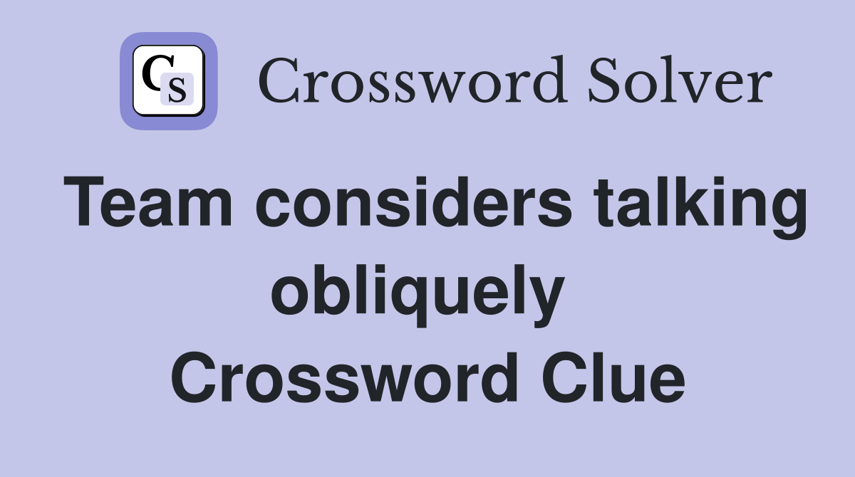 Team considers talking obliquely  Crossword Clue