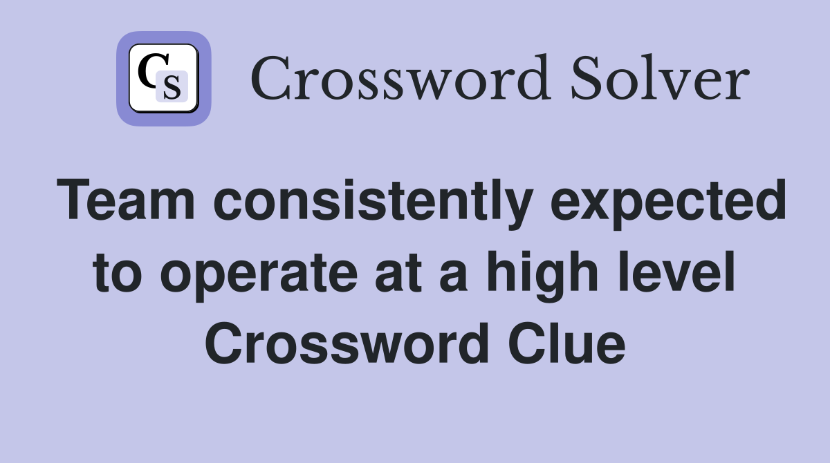 Team consistently expected to operate at a high level Crossword Clue