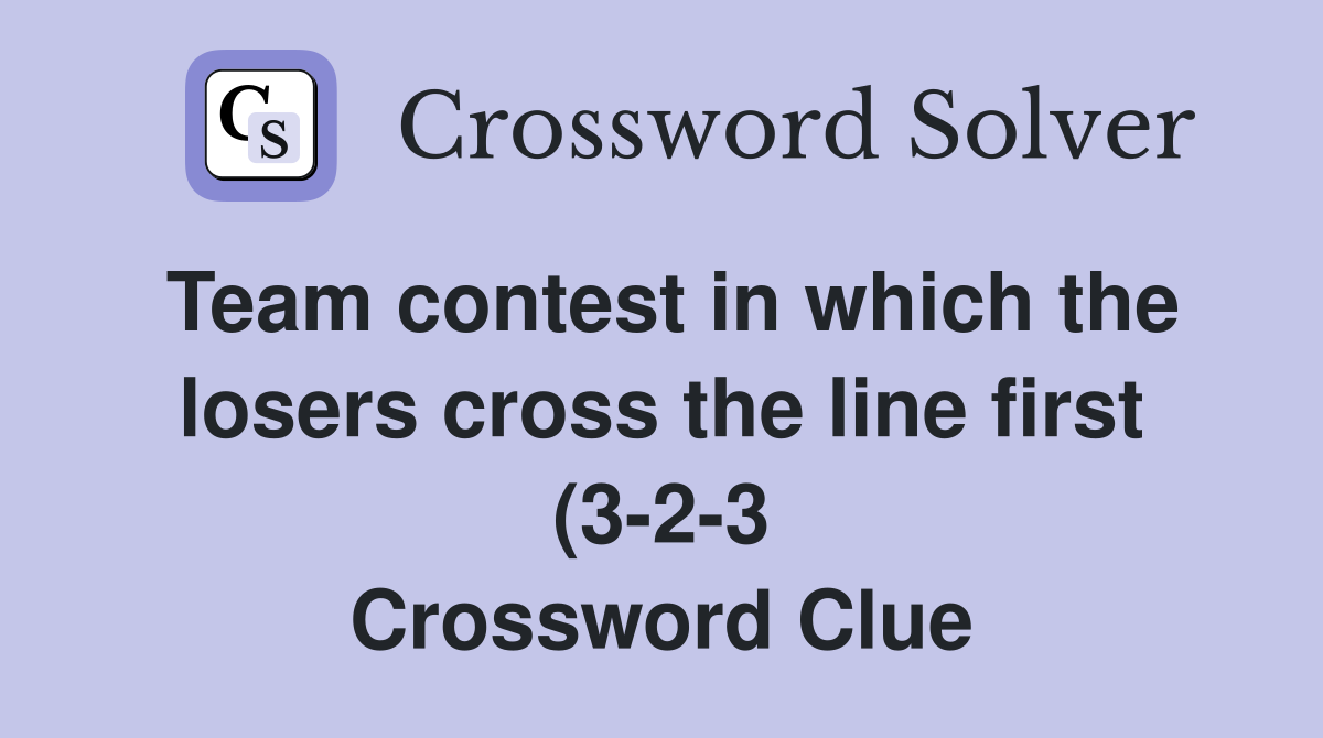 Team contest in which the losers cross the line first (3 2 3 Team contest in which the losers cross the line first (3 2 3