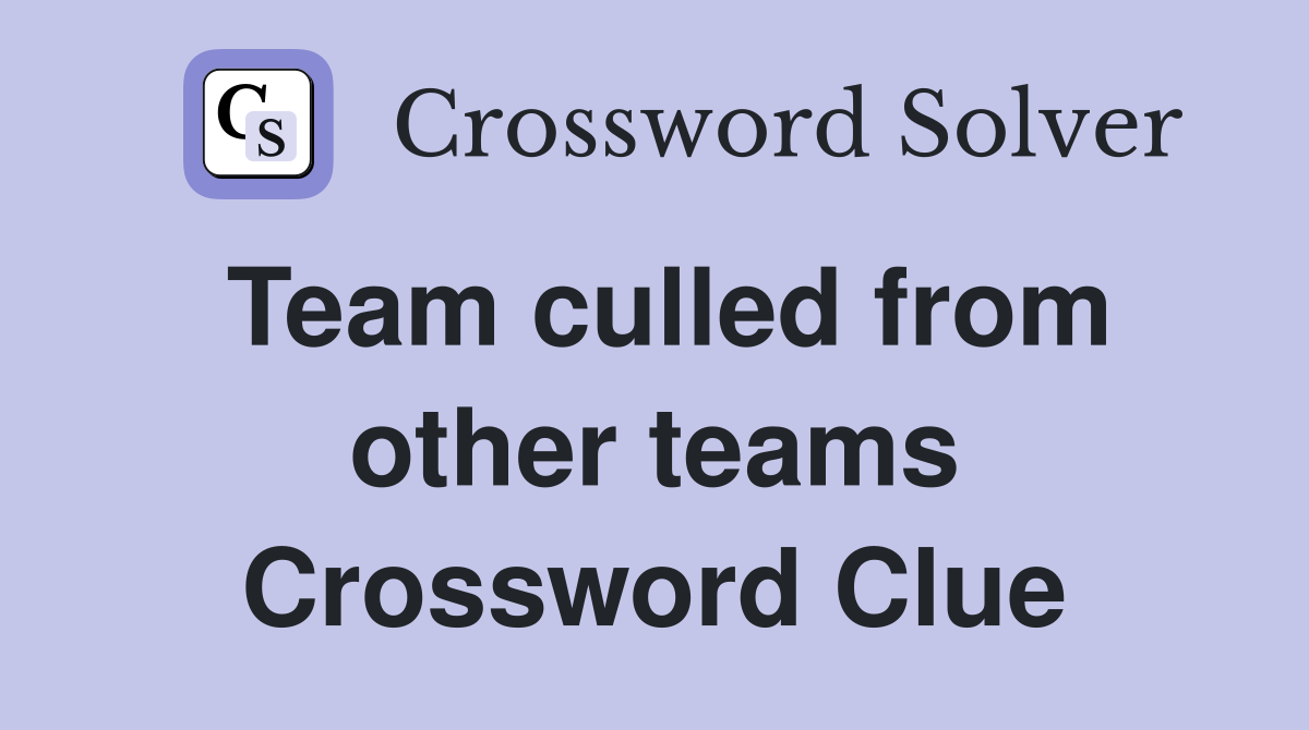 Team culled from other teams Crossword Clue