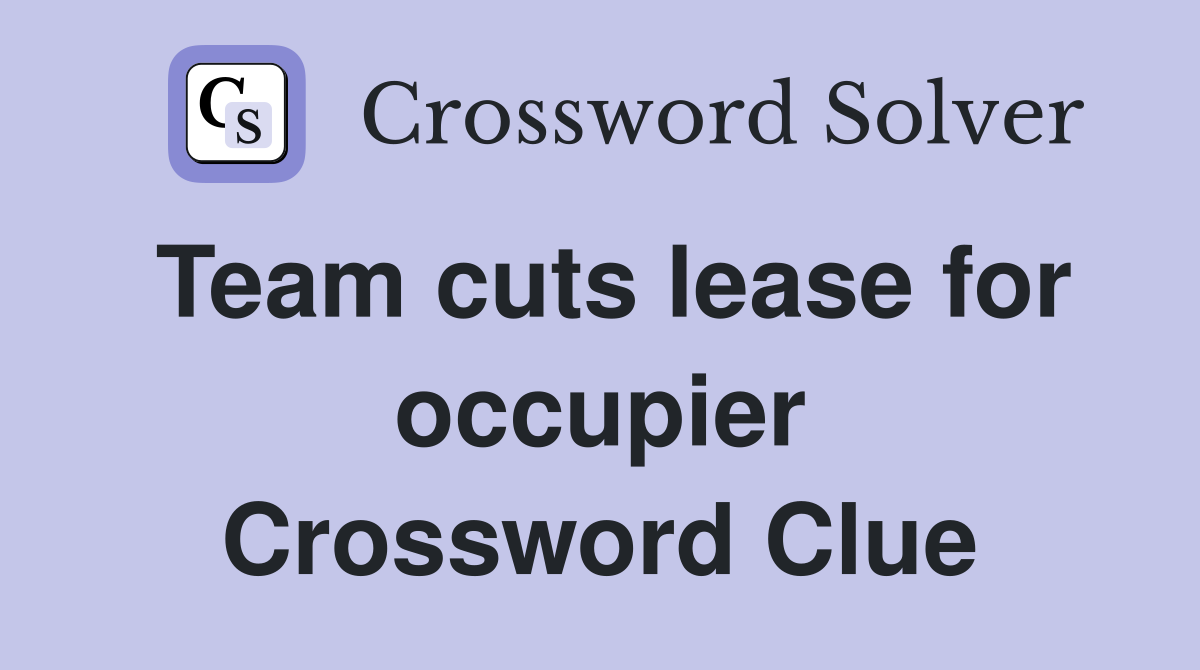 Team cuts lease for occupier Crossword Clue
