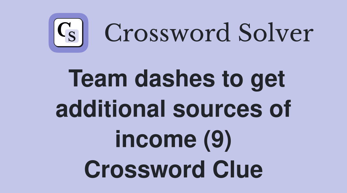 Team dashes to get additional sources of income (9) Crossword Clue