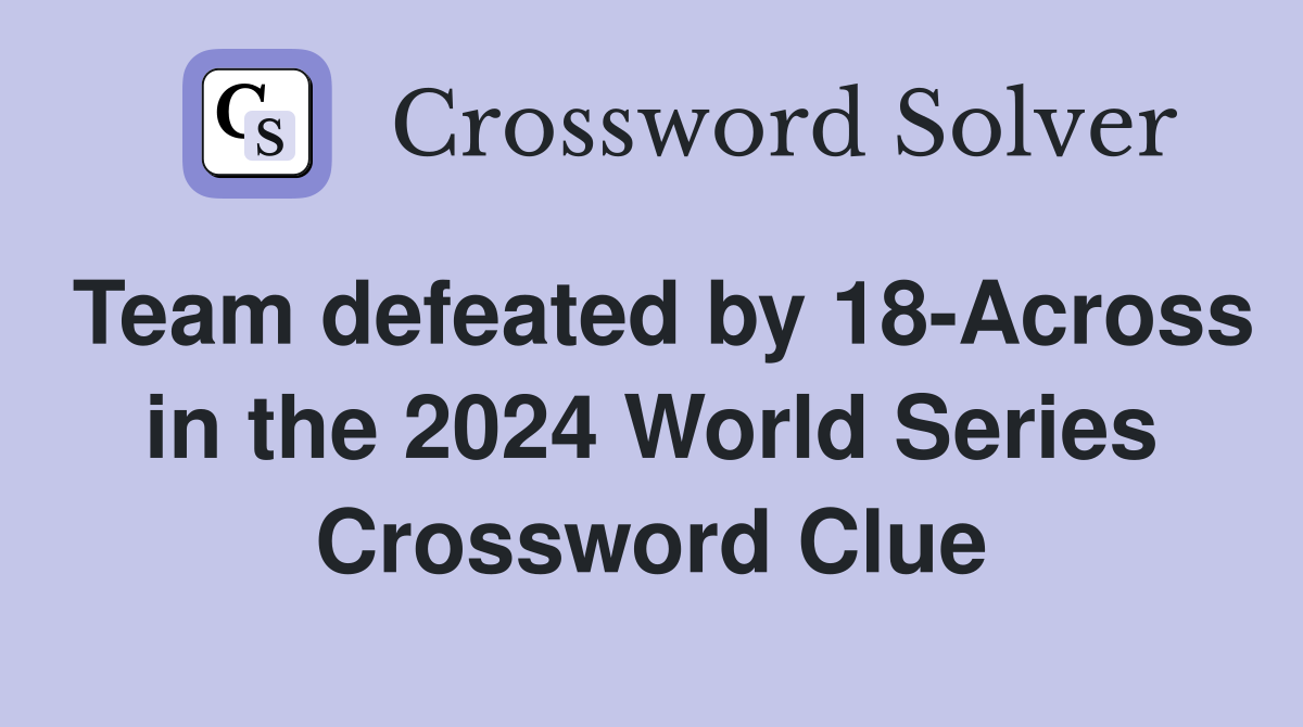 Team defeated by 18-Across in the 2024 World Series Crossword Clue