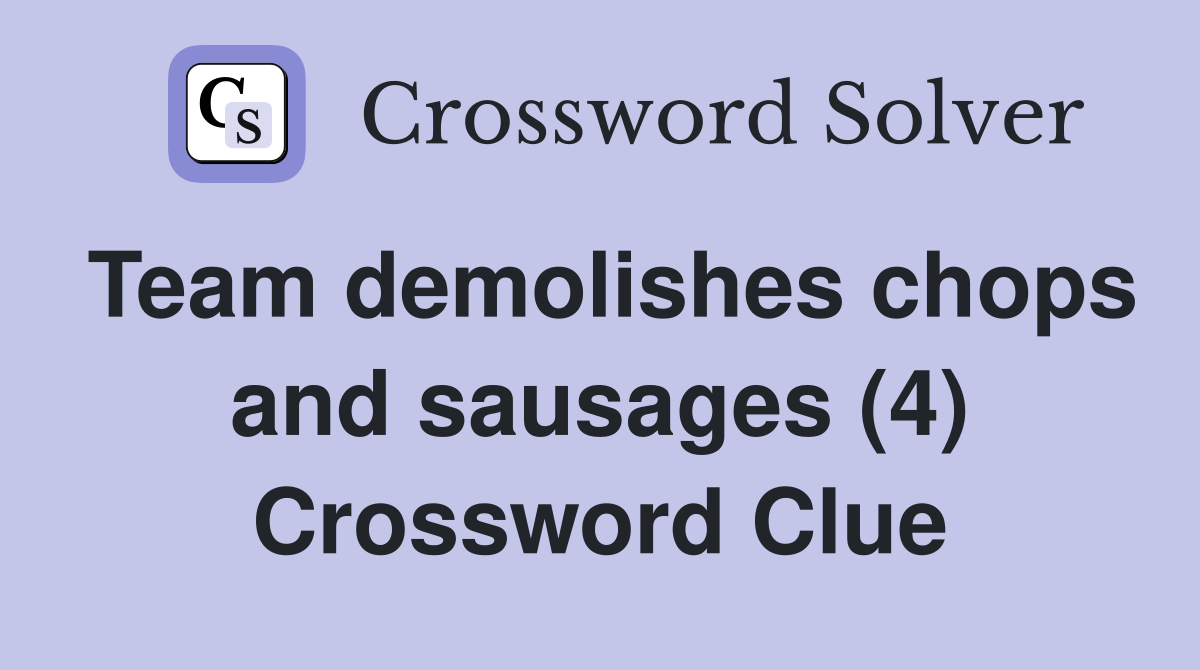 Team demolishes chops and sausages (4) Crossword Clue