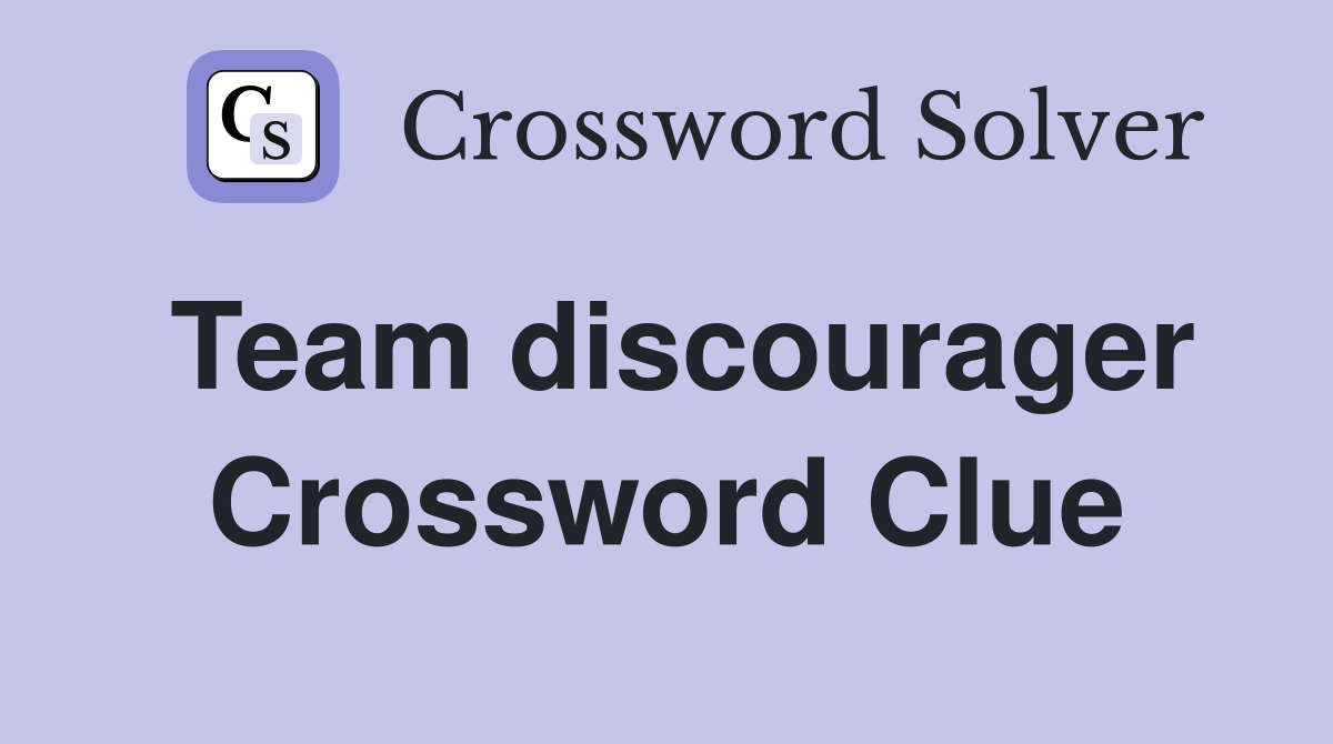 Team discourager Crossword Clue